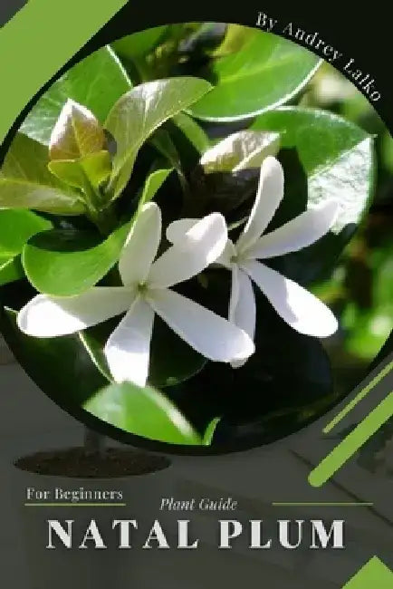 Natal Plum: Plant Guide by Andrey Lalko