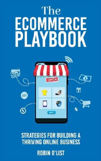 The eCommerce Playbook: Strategies for Building a Thriving Online Business by Robin O'List