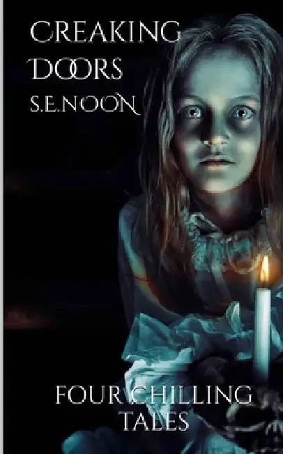 Creaking Doors: Four Chilling Tales by S. E. Noon