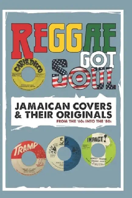 Reggae Got Soul: Jamaican Covers and Their Originals - From the '60s into the '80s. by Reggae Vibes Productions