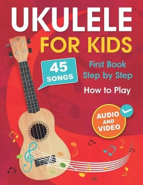 Ukulele for Kids: How to Play the Ukulele with 45 Songs. First Book + Audio and Video by Muradymova, Albina