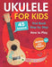 Ukulele for Kids: How to Play the Ukulele with 45 Songs. First Book + Audio and Video by Muradymova, Albina
