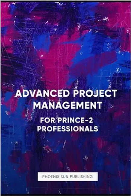 Advanced Project Management For PRINCE2 Professionals by Publishing, Ps