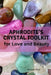 Aphrodite's Crystal Toolkit for Love and Beauty by Nichole Muir