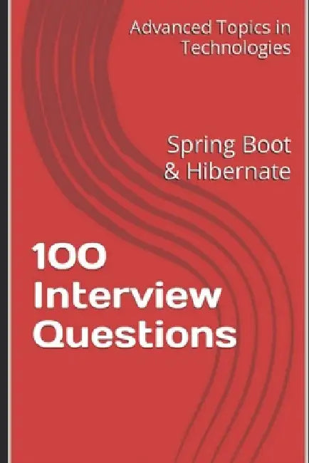 100 Interview Questions: Spring Boot & Hibernate by X. Y. Wang