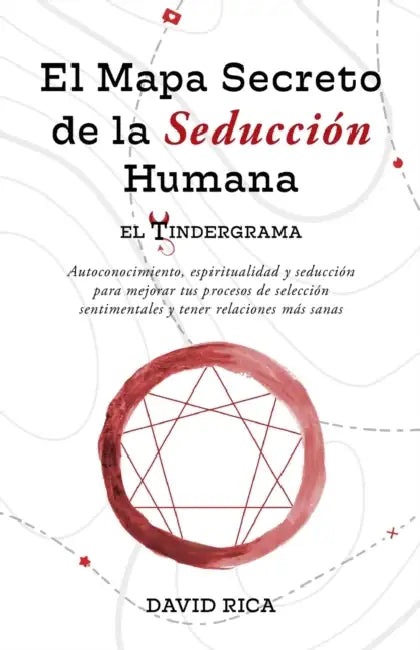 El Tindergrama: el Mapa Secreto de la Seducción Humana by David Rica Torralba