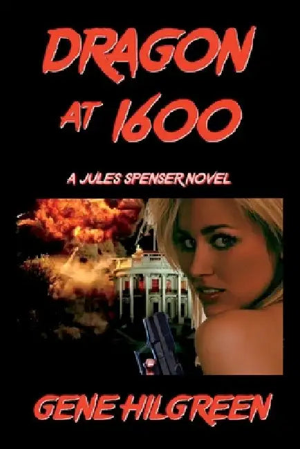 Dragon at 1600: A Jules Spenser Novel by Gene Hilgreen