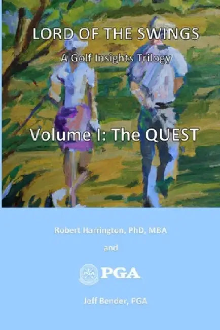 Lord of the Swings: A Golf Insights Trilogy: Volume I: THE QUEST by Jeff Bender