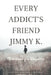 Every Addict's Friend Jimmy K.: Reflections of a Daughter by Cathie Kinnon Lindner
