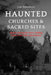 Haunted Churches & Sacred Sites: Spirits Among the Pews: Chilling Tales of the Holy and Haunted by Lee Brickley