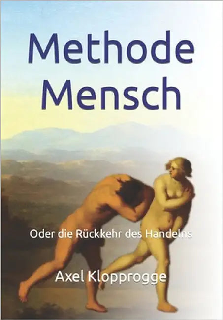 Methode Mensch: Oder die Rückkehr des Handelns by Klopprogge, Axel