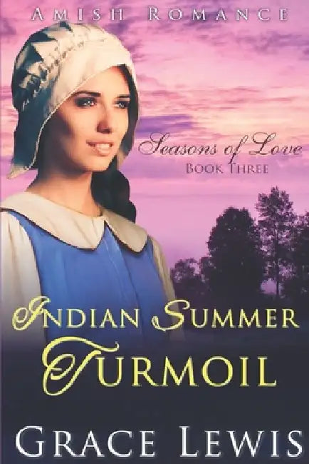 Indian Summer Turmoil: Inspirational Amish Romance by Grace Lewis