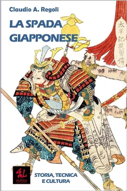 La Spada Giapponese: Storia, Tecnica e Cultura by Regoli, Claudio A.