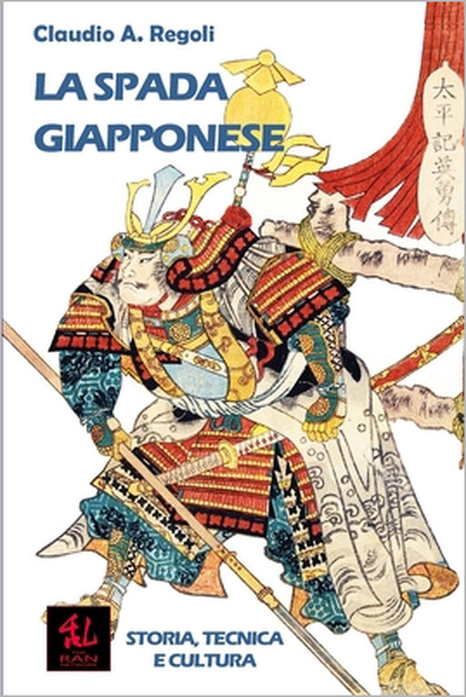 La Spada Giapponese: Storia, Tecnica e Cultura by Claudio A. Regoli