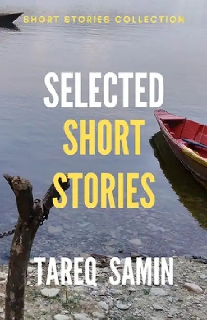 Selected Short Stories of Tareq Samin: Social and Historical fiction by Tareq Samin