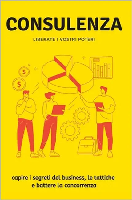 Consulenza: capire i segreti del business, le tattiche e battere la concorrenza. by Bianchi, Marco