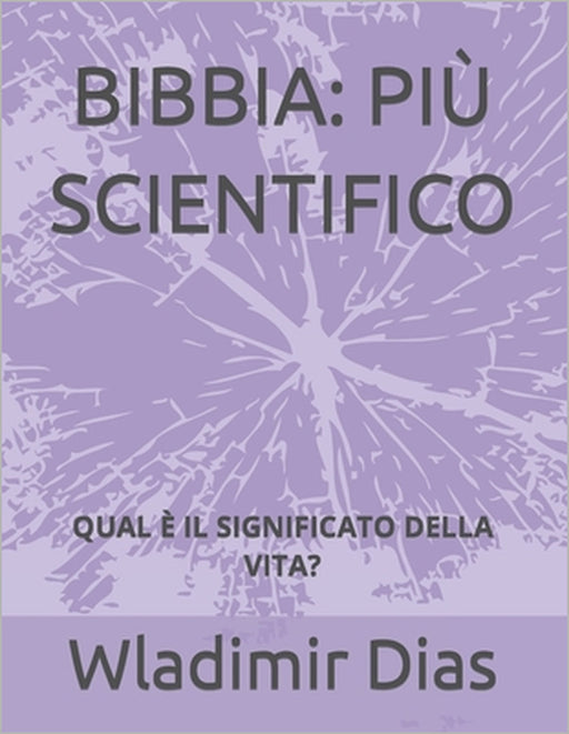 Bibbia: Più Scientifico: Qual È Il Significato Della Vita? by Wladimir Dias