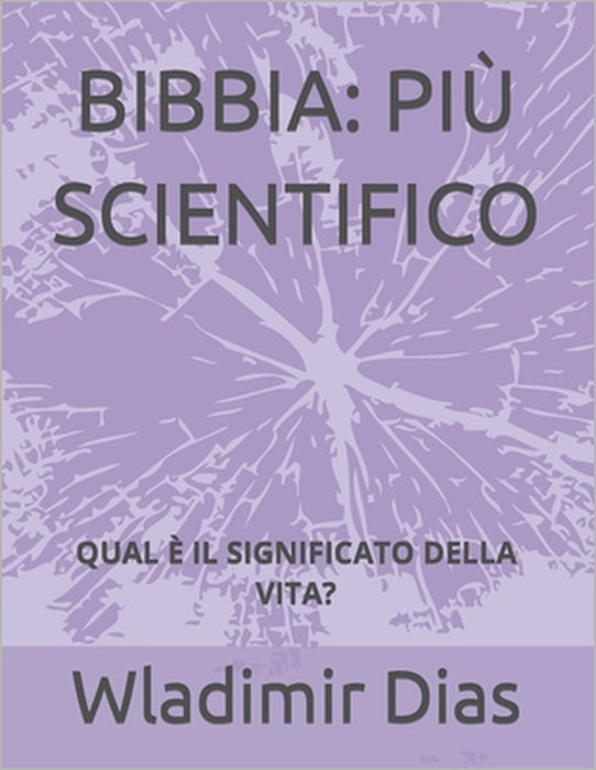 Bibbia: Più Scientifico: Qual È Il Significato Della Vita? by Wladimir Dias