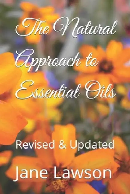 The Natural Approach to Essential Oils: Updated and Revised by Jane Lawson
