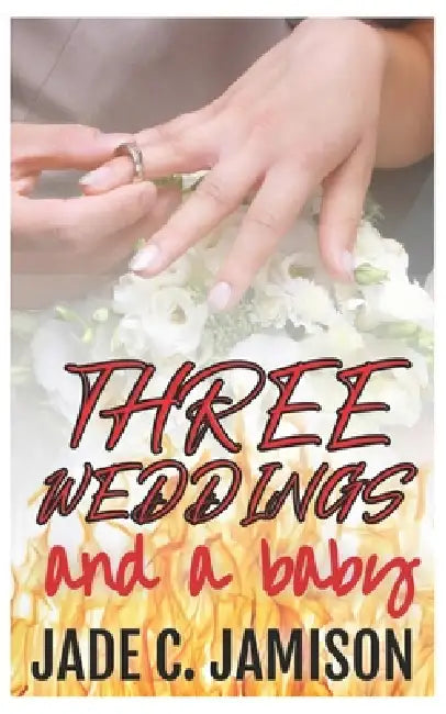 Three Weddings and a Baby by Jade C. Jamison
