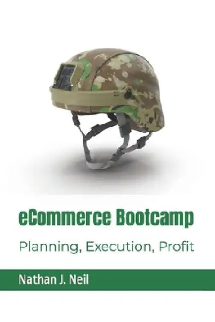 eCommerce Bootcamp: Planning, Execution, Profit by Nathan J. Neil