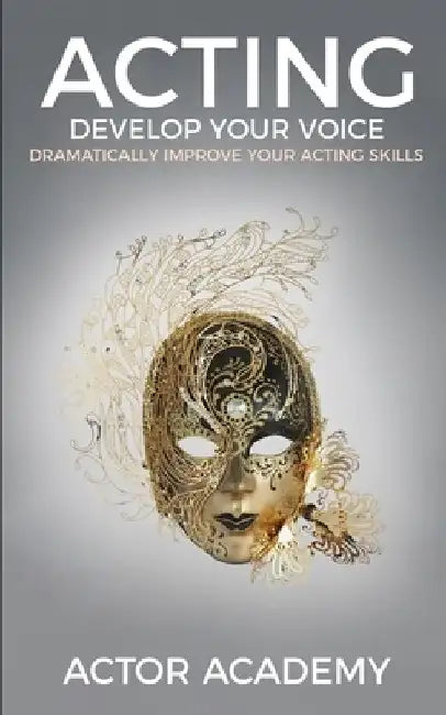 Acting: Develop Your Voice by Actor Academy