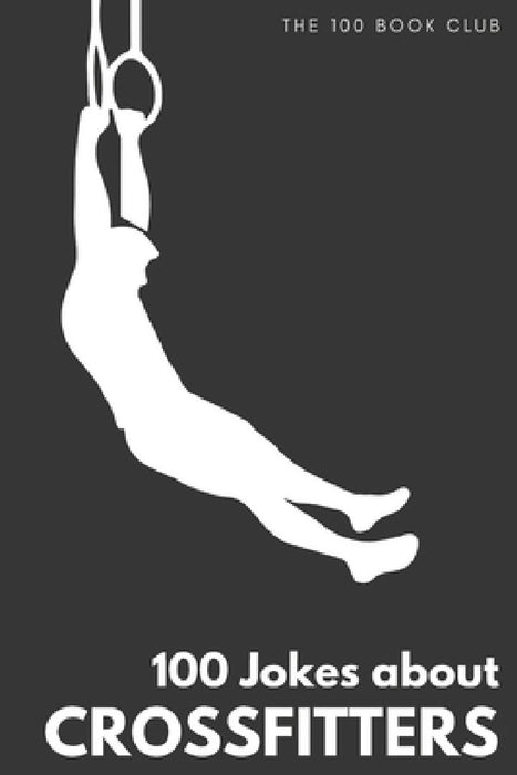 Gifts for CrossFit: 100 Jokes about CrossFitters - The Ultimate Funny Gift for CrossFit Enthusiasts by Arielle Wisherty