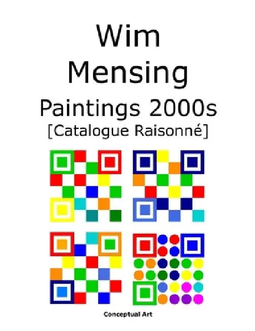 Wim Mensing Paintings 2000s Catalogue Raisonné by Wim Mensing