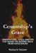 Censorship's Grave: Observations, Tools, and Tips for Taking the Internet Back from Autocracies by Philip G. Collier
