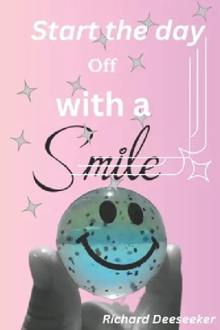 Start the day off with a smile: Start everyday day off with a smile by Richard Deeseeker Elegbeleye