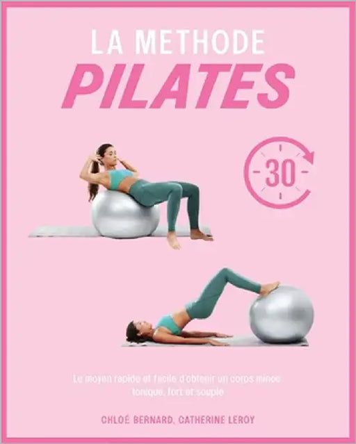 La Méthode Pilates: Le moyen rapide et facile d'obtenir un corps mince, tonique, fort et souple by Leroy, Catherine