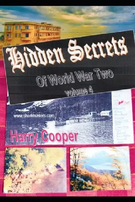Hidden Secrets of World War Two volume 4 by Harry Cooper