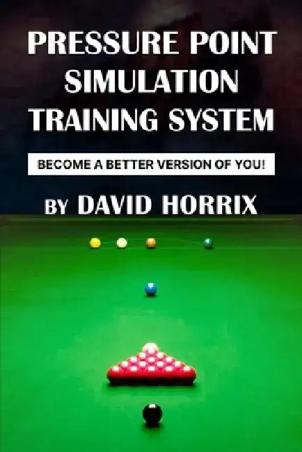 Pressure Point Snooker Simulation Training: Become a Better Version of You! by David Horrix