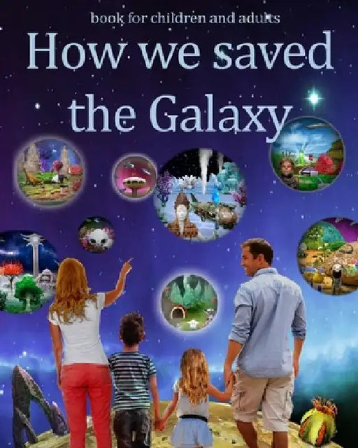 How We Saved the Galaxy: Adventures for children and adults on inhabited planets by Radiy Bohem
