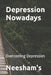 Depression Nowadays: Overcoming Depression by Nishant Neesham