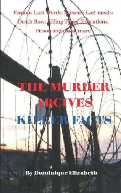 The Murder Archives: Killer Facts by Serial Killers