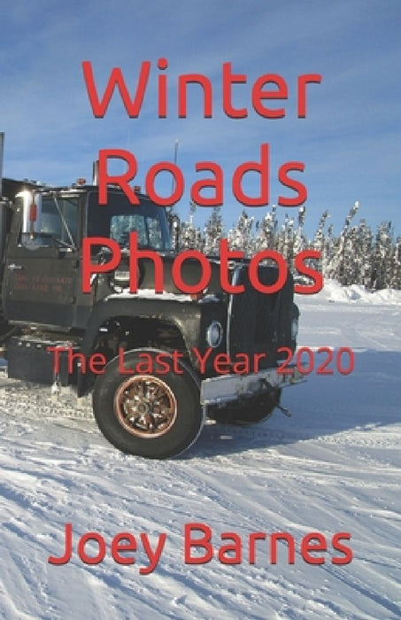 Winter Roads Photos: The Last Year 2020 by Joey Barnes