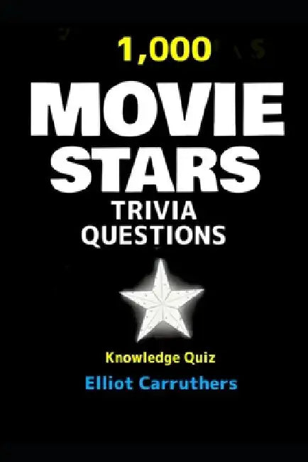 Movie Stars Trivia Questioms: 1,000 Trivia Quiz Questions by Elliot Carruthers