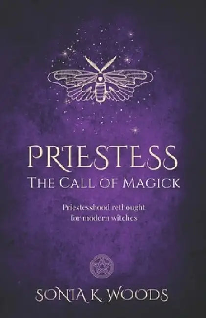 Priestess: The Call of Magick by Sonia K. Woods