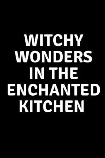 Witchy Wonders in The Enchanted Kitchen by Nichole Callaghan