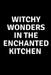 Witchy Wonders in The Enchanted Kitchen by Nichole Callaghan