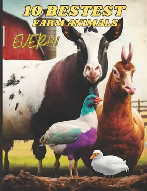 10 Bestest Farm Animals Ever!!! by Mark Leonardo