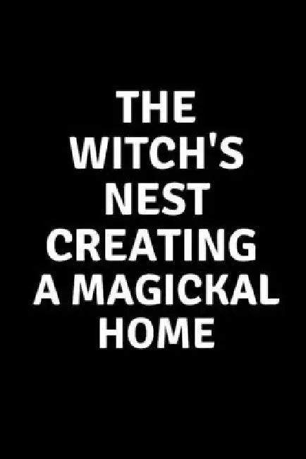 The Witch's Nest Creating a Magickal Home by Nichole Callaghan