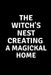 The Witch's Nest Creating a Magickal Home by Nichole Callaghan