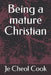 Being a mature Christian by Je Cheol Cook Ph. D.