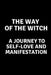 The Way of the Witch - A Journey to Self-Love and Manifestation by Nichole Callaghan