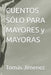 CUENTOS SÓLO PARA MAYORES y MAYORAS by Tomás Jimenez