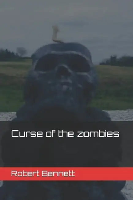 Curse of the zombies by Robert Paul Bennett