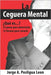 La Ceguera Mental ¿Qué es...?: 12 pasos para detectarla 12 formas para curarla by Posligua León, Jorge A.