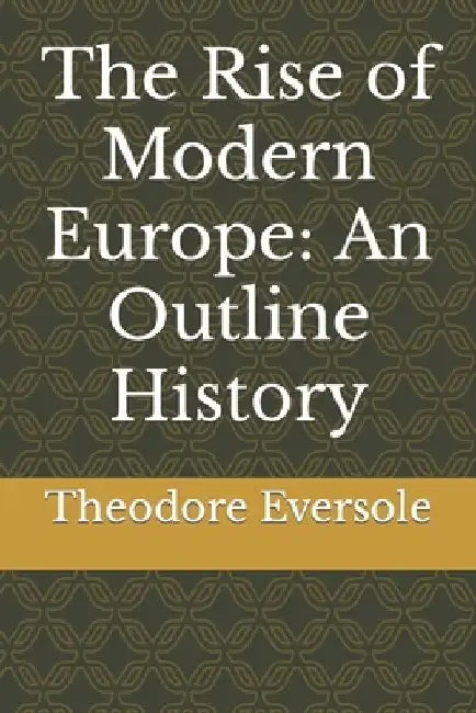 The Rise of Modern Europe: An Outline History by Theodore W. Eversole